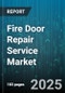Fire Door Repair Service Market by Service Type (Inspection, Maintenance, Repair), End User Industry (Commercial, Industrial, Institutional), Door Material, Fire Rating, Channel - Global Forecast 2025-2030 - Product Thumbnail Image