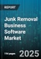 Junk Removal Business Software Market by End User (Commercial, Government, Industrial), Deployment Type (Cloud, on Premise), Organization Size, Service Model, Pricing Model, Application - Global Forecast 2025-2030 - Product Thumbnail Image