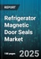 Refrigerator Magnetic Door Seals Market by End User (End User), Distribution Channel (Distribution Channel), Material, Product Type - Global Forecast 2025-2030 - Product Thumbnail Image