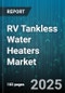 RV Tankless Water Heaters Market by Fuel Type (Electric, Natural Gas, Propane), Rv Type (Class a, Class C, Fifth Wheel), Installation Type, Capacity Range, Sales Channel - Global Forecast 2025-2030 - Product Thumbnail Image