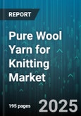 Pure Wool Yarn for Knitting Market - Global Forecast 2025-2030- Product Image