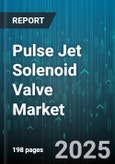 Pulse Jet Solenoid Valve Market by Valve Type (Direct Acting, Pilot Operated), Application (Automotive, Dust Collection, Packaging), End User, Operation Voltage, Operation Mode - Global Forecast 2025-2030- Product Image