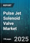 Pulse Jet Solenoid Valve Market by Valve Type (Direct Acting, Pilot Operated), Application (Automotive, Dust Collection, Packaging), End User, Operation Voltage, Operation Mode - Global Forecast 2025-2030 - Product Image