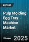 Pulp Molding Egg Tray Machine Market by Application (Bottle Trays, Egg Trays, Fruit Trays), Automation Level (Fully Automatic, Manual, Semi Automatic), Production Capacity, Power Source, Machine Type, End User, Distribution Channel - Global Forecast 2025-2030 - Product Image