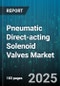 Pneumatic Direct-acting Solenoid Valves Market by End User Industry (Automotive, Chemical & Pharmaceutical, Electronics & Semiconductors), Type (2-Way, 3-Way, 4-Way), Form, Coil Voltage, Material, Port Size, Pressure Range - Global Forecast 2025-2030 - Product Image