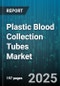 Plastic Blood Collection Tubes Market by Tube Type (Microcollection Tube, Non Vacuum Tube, Vacuum Tube), Additive Type (Citrate, Edta, Heparin), Fill Volume, End User, Application - Global Forecast 2025-2030 - Product Thumbnail Image