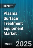 Plasma Surface Treatment Equipment Market by Technology Type, Application, Industry Vertical, Component, End-User, Substrate Type - Cumulative Impact of United States Tariffs 2025 - Global Forecast to 2030- Product Image