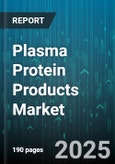 Plasma Protein Products Market - Global Forecast 2025-2030- Product Image