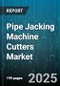 Pipe Jacking Machine Cutters Market by Application (Communication, Electricity, Oil Gas), Cutter Type (Disc Cutter, Drag Cutter, Multi Wheel Cutter), Soil Condition, Diameter Range, Operation Mode - Global Forecast 2025-2030 - Product Thumbnail Image