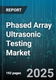 Phased Array Ultrasonic Testing Market by End-Use Industry (Aerospace, Automotive, Construction), Offering (Hardware, Software & Services), Application, Component, Portability - Global Forecast 2025-2030- Product Image