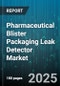 Pharmaceutical Blister Packaging Leak Detector Market by Technology (Helium Mass Spectrometry, High Voltage Leak Detection, Pressure Decay), Product Type (Inline System, Offline System, Portable System), Application, End User - Global Forecast 2025-2030 - Product Image