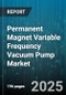 Permanent Magnet Variable Frequency Vacuum Pump Market by Application, End User, Product Type, Pump Technology, Power Rating, Drive Method - Global Forecast 2025-2030 - Product Thumbnail Image