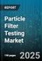 Particle Filter Testing Market by End-User Industry (Automotive, Food and Beverage, Oil and Gas), Application (Commercial, Electronics Manufacturing, Healthcare), Filter Type, Filter Material, Particle Size Range, Flow Rate - Global Forecast 2025-2030 - Product Thumbnail Image