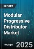 Modular Progressive Distributor Market by Product Type (Double-Sided, Multi-Deck, Single-Sided), End Use Industry (Automotive, Chemical, Electronics), Application, Sales Channel, Material - Global Forecast 2025-2030- Product Image