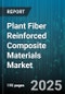 Plant Fiber Reinforced Composite Materials Market by Application (Automotive, Construction, Consumer Goods), Matrix Type (Thermoplastic, Thermoset), Fiber Type, Manufacturing Process, Fiber Treatment - Global Forecast 2025-2030 - Product Image