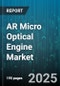 AR Micro Optical Engine Market by Application (Ar Glasses, Ar Headset, Automotive Hud), Technology (Dlp, Lbs, Lcos), Engine Type, Display Type, Resolution - Global Forecast 2025-2030 - Product Image