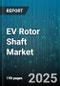 EV Rotor Shaft Market by Vehicle Type (Buses, Commercial Vehicles, Passenger Cars), Power Rating (High Power, Low Power, Medium Power), End User, Shaft Material, Rotor Type, Cooling Method, Production Process, Distribution Channel - Global Forecast 2025-2030 - Product Thumbnail Image