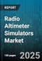 Radio Altimeter Simulators Market by Simulator Type (Hardware, Software), End User (Commercial Aviation, Defense), Application, Platform Type - Global Forecast 2025-2030 - Product Thumbnail Image