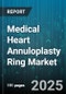 Medical Heart Annuloplasty Ring Market by Application (Mitral Valve Repair, Tricuspid Valve Repair), Ring Shape (Flexible, Rigid, Semi-Rigid), Product Type, Procedure Type, End User, Material Type - Global Forecast 2025-2030 - Product Image