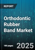 Orthodontic Rubber Band Market - Global Forecast 2025-2030- Product Image