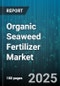 Organic Seaweed Fertilizer Market by Distribution Channel (Offline, Online), Source (Brown Seaweed, Green Seaweed, Red Seaweed), Form, Application, Crop Type - Global Forecast 2025-2030 - Product Image