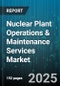 Nuclear Plant Operations & Maintenance Services Market by Service Offerings, End-User Industry, Technology Area, Nuclear Reactor Type, Investor Insights, Ownership Type - Cumulative Impact of United States Tariffs 2025 - Global Forecast to 2030 - Product Thumbnail Image