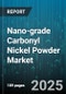 Nano-grade Carbonyl Nickel Powder Market by Application (Additives, Battery Materials, Catalyst), Purity Level (99.0 to 99.5, 99.5 to 99.9, 99.9 Plus), Particle Size, End Use Industry, Form, Sales Channel - Global Forecast 2025-2030 - Product Image