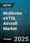 Multirotor eVTOL Aircraft Market by Application (Air Taxi, Cargo Transport, Commuter), End User (Commercial, Government, Military), Propulsion Type, Battery Type, Aircraft Range, Aircraft Size - Global Forecast 2025-2030 - Product Thumbnail Image