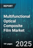 Multifunctional Optical Composite Film Market by Application (Automotive, Consumer Electronics, Industrial), Function (Anti-Reflective, Anti-Scratch, Light Diffusing), Material, Film Structure - Global Forecast 2025-2030- Product Image