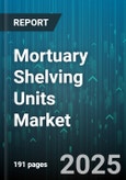 Mortuary Shelving Units Market by Type (Double Tier Shelving, Mobile Shelving, Multi Tier Shelving), Material (Aluminum, Galvanized Steel, Stainless Steel), End User, Sales Channel - Global Forecast 2025-2030- Product Image