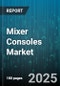 Mixer Consoles Market by Product Type (Analog Mixer, Control Surface, Digital Mixer), Application (Broadcast, Installation, Live Sound), Channel Count, Connectivity, End User - Global Forecast 2025-2030 - Product Thumbnail Image
