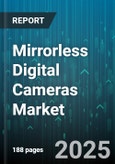 Mirrorless Digital Cameras Market - Global Forecast 2025-2030- Product Image