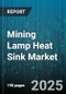 Mining Lamp Heat Sink Market by Material (Alloy, Aluminum, Copper), Product Type (Bonded Fins, Extruded, Stamped), Cooling Type, Application, Distribution Channel, End User - Global Forecast 2025-2030 - Product Thumbnail Image