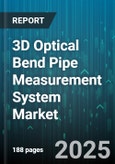 3D Optical Bend Pipe Measurement System Market - Global Forecast 2025-2030- Product Image