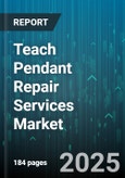 Teach Pendant Repair Services Market by End User (Automotive, Electronics, Metal Fabrication), Service Type (Depot Repair, Onsite Repair, Remote Diagnostics & Maintenance), Robot Brand, Application, Repair Mode, Response Time - Global Forecast 2025-2030- Product Image