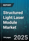 Structured Light Laser Module Market by Application (3D Scanning, Augmented Reality, Facial Recognition), End User (Automotive, Consumer Electronics, Healthcare), Product Type, Distribution Channel - Global Forecast 2025-2030- Product Image