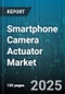 Smartphone Camera Actuator Market by Actuator Type (Hybrid Actuator, MEMS Actuator, Piezoelectric Actuator), Device Application (Action Cameras, Drones, Smartphones), Camera Position, Distribution Channel, Price Tier - Global Forecast 2025-2030 - Product Thumbnail Image