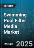 Swimming Pool Filter Media Market - Global Forecast 2025-2030- Product Image
