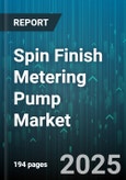 Spin Finish Metering Pump Market - Global Forecast 2025-2030- Product Image