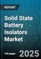 Solid State Battery Isolators Market by End Use (Aerospace & Defense, Automotive, Consumer Electronics), Technology (Oxide Electrolyte, Polymer Electrolyte, Sulfide Electrolyte), Distribution Channel, Application, Mounting, Voltage Rating - Global Forecast 2025-2030 - Product Image