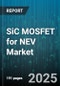SiC MOSFET for NEV Market by Application (Auxiliary System, DC-DC Converter, Onboard Charger), Vehicle Type (Battery Electric Vehicle, Hybrid Electric Vehicle, Plug-In Hybrid Electric Vehicle), Voltage Rating, Current Rating, End Use - Global Forecast 2025-2030 - Product Image