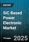 SiC Based Power Electronic Market by Device Type (Discrete, Module), Application (Charging Infrastructure, Electric Traction, Industrial Drive), End User Industry, Voltage Rating, Packaging Type - Global Forecast 2025-2030 - Product Thumbnail Image