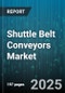 Shuttle Belt Conveyors Market by Application, Type, Payload Capacity, Drive Type, Operation Mode, Speed Range, System Voltage, Mounting Type - Global Forecast 2025-2030 - Product Image