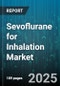 Sevoflurane for Inhalation Market by End User (Ambulatory Surgical Centers, Clinics, Hospitals), Product (Branded, Generic), Application, Distribution Channel - Global Forecast 2025-2030 - Product Image