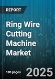 Ring Wire Cutting Machine Market by End User (Aerospace Industry, Automotive Industry, Construction Industry), Type (Automatic, Manual, Semi Automatic), Distribution Channel, Application - Global Forecast 2025-2030- Product Image