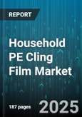 Household PE Cling Film Market by End Use (Commercial, Household, Industrial), Product Type (High-Density Polyethylene (Hdpe), Linear Low-Density Polyethylene (Lldpe), Low-Density Polyethylene (Ldpe)), Distribution Channel, Thickness, Application - Global Forecast 2025-2030- Product Image