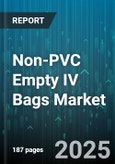 Non-PVC Empty IV Bags Market by Product Type (Single Chamber, Three Chamber, Two Chamber), Material (Ethylene Vinyl Acetate, Polyethylene, Polypropylene), End User, Capacity - Global Forecast 2025-2030- Product Image