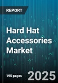 Hard Hat Accessories Market by Accessory Type (Chin Strap, Face Shield, Hearing Protection), End User (Construction, Forestry, Manufacturing), Distribution Channel, Material, Price Range - Global Forecast 2025-2030- Product Image