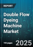 Double Flow Dyeing Machine Market by Fabric Type (Knitted Fabric, Nonwoven, Woven Fabric), End Use Industry (Apparel, Automotive Textiles, Home Textiles), Capacity Range, Machine Configuration, Dye Type, Sales Channel - Global Forecast 2025-2030- Product Image