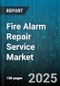 Fire Alarm Repair Service Market by End User Industry (Commercial, Education, Government), Service Type (Inspection and Testing, Maintenance, Repair), Technology Type, Service Provider Type, Device Type, Contract Type - Global Forecast 2025-2030 - Product Image